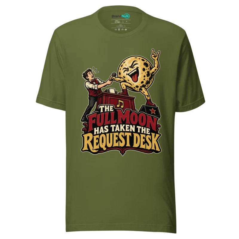 THE FULL MOON HAS TAKEN THE REQUEST DESK T Shirt - Olive