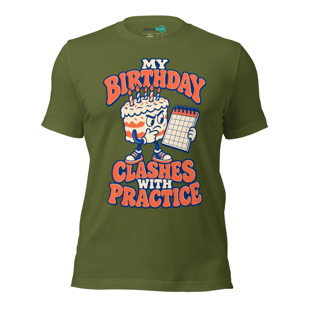 MY BIRTHDAY CLASHES WITH PRACTICE T Shirt Olive Front