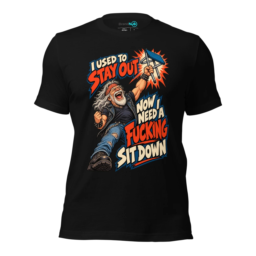 I USED TO STAY OUT NOW I NEED A FUCKING SIT DOWN T Shirt Black Front