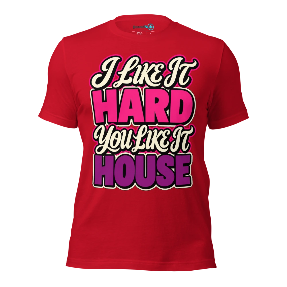 I LIKE IT HARD YOU LIKE IT HOUSE T Shirt Red Front