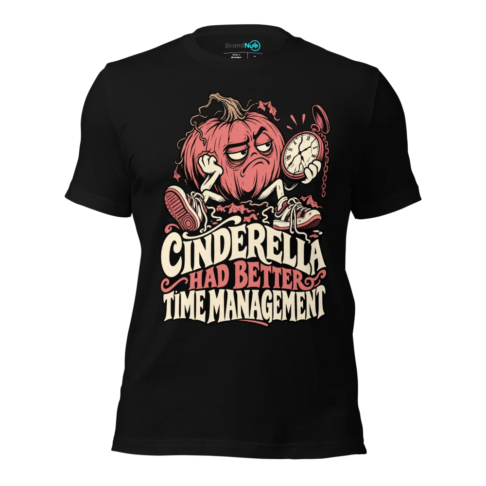 CINDERELLA HAD BETTER TIME MANAGEMENT T-SHIRT