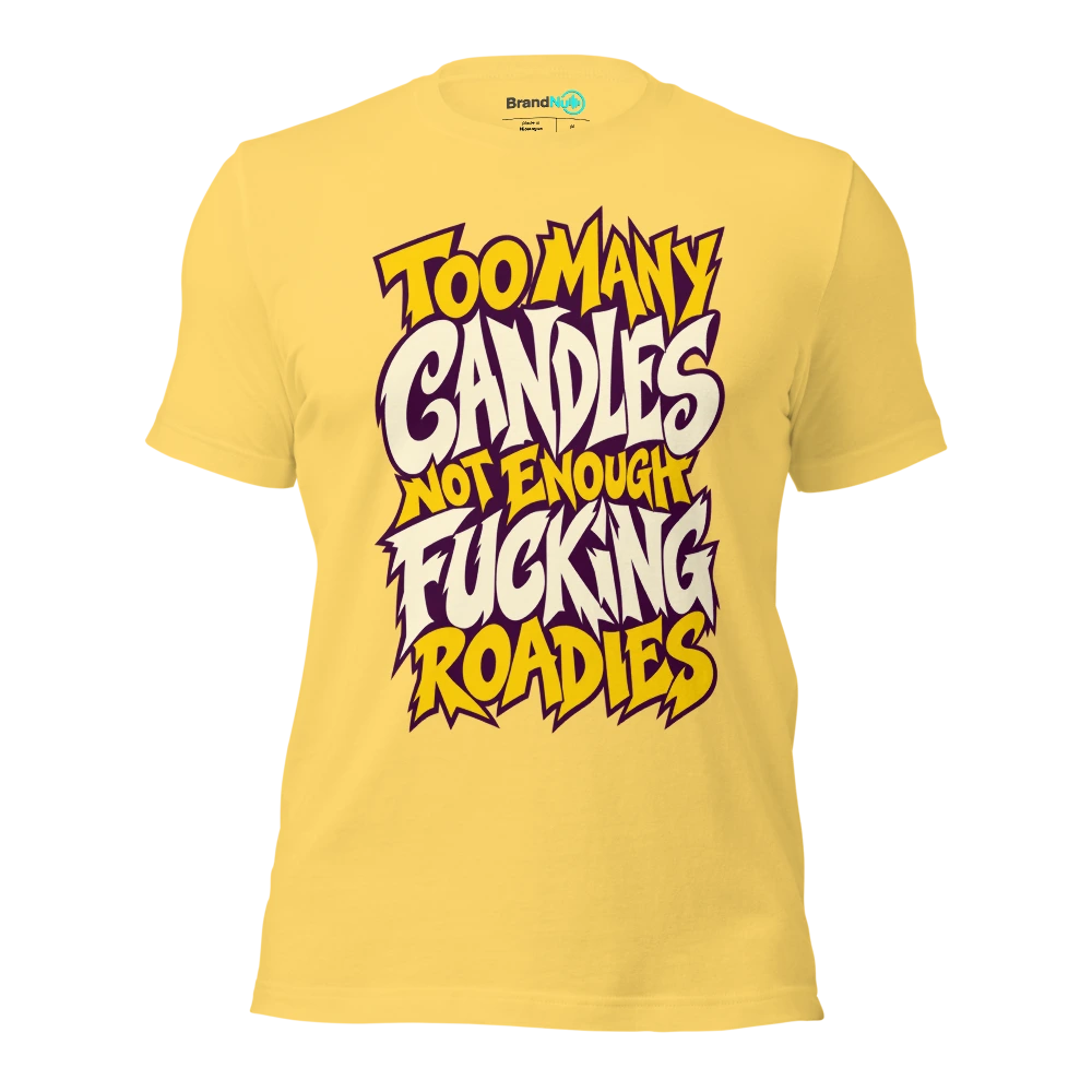 TOO MANY CANDLES NOT ENOUGH FUCKING ROADIES T Shirt Yellow Front