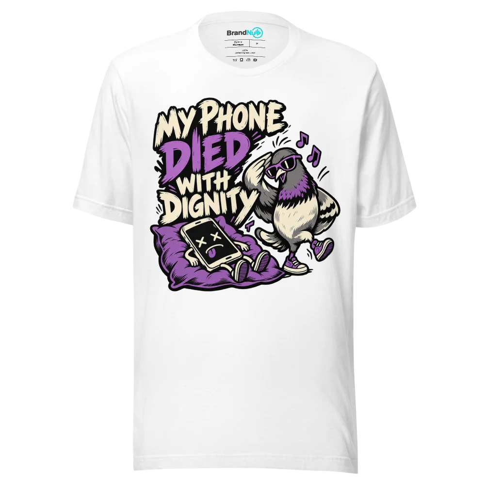 MY PHONE DIED WITH DIGNITY T Shirt