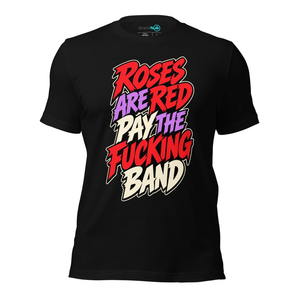 ROSES ARE RED PAY THE FUCKING BAND T-SHIRT