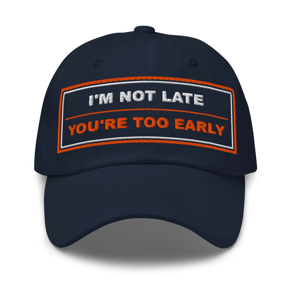 I’m Not Late You’re Too Early Classic Dad Cap - Navy