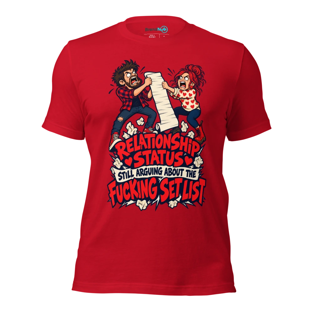 RELATIONSHIP STATUS STILL ARGUING ABOUT THE FUCKING SET LIST T Shirt Red Front