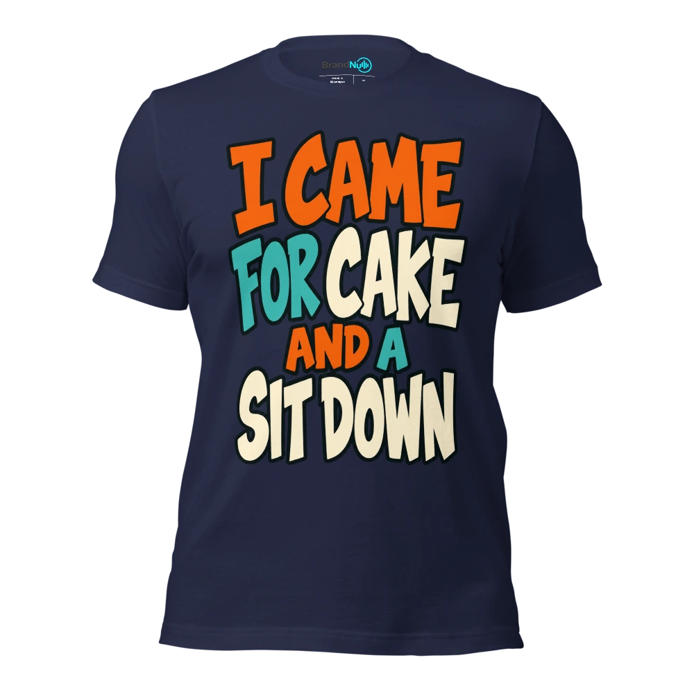 I CAME FOR CAKE AND A SIT DOWN T Shirt Navy Front