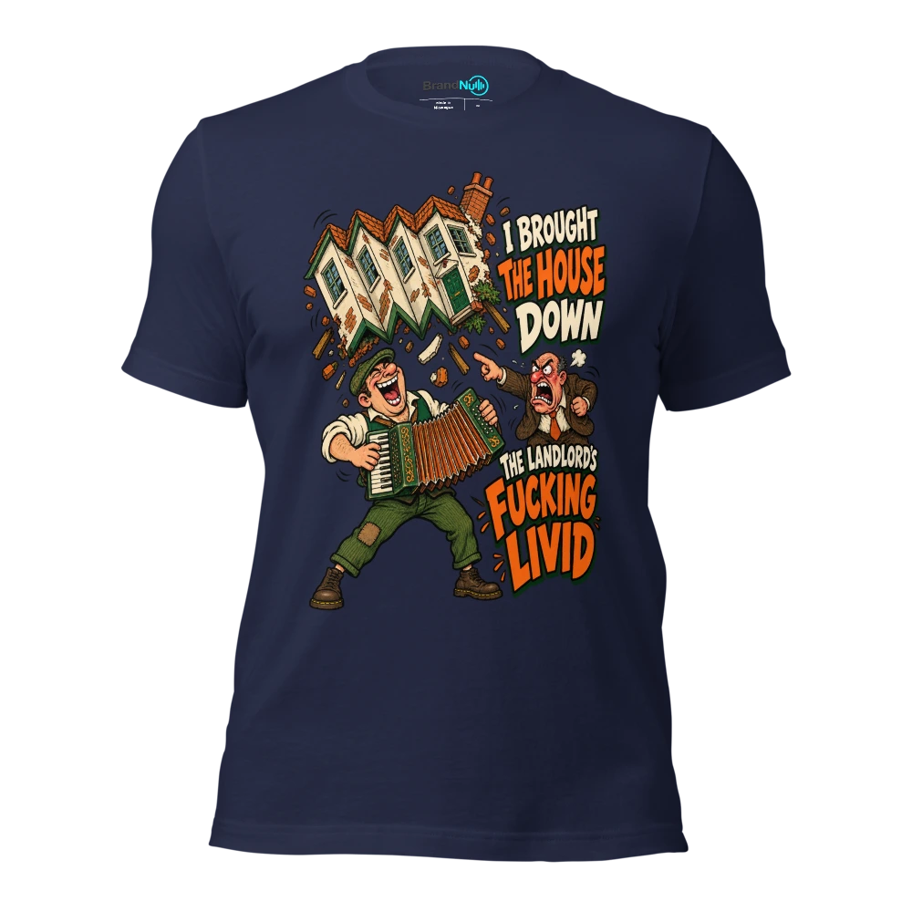 I BROUGHT THE HOUSE DOWN THE LANDLORD'S FUCKING LIVID T Shirt Navy Front