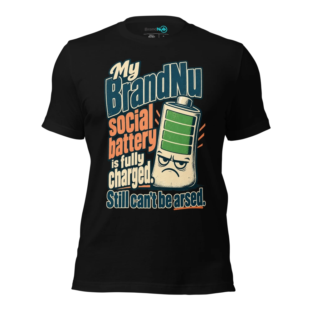 My BrandNu social battery is fully charged. Still can't be arsed T Shirt Black Front