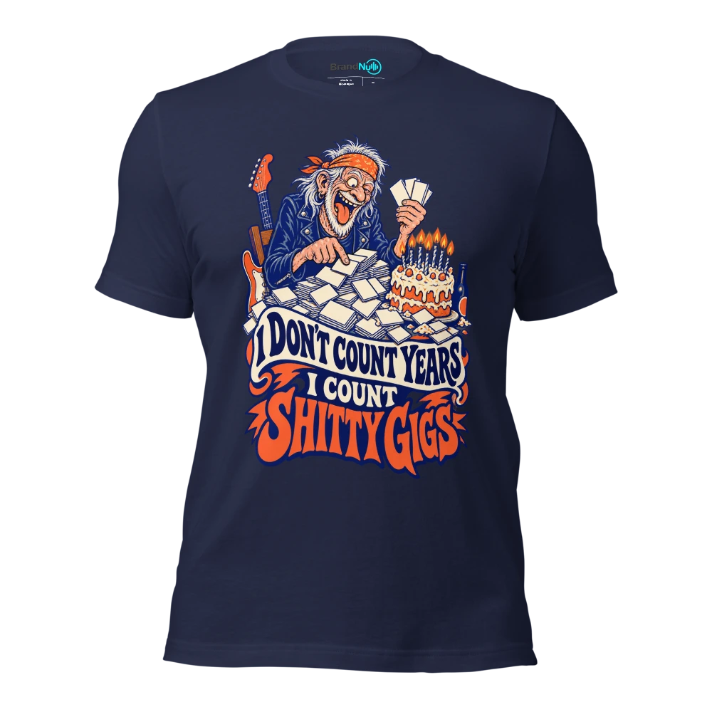 I DON'T COUNT YEARS I COUNT SHITTY GIGS T Shirt Navy Front