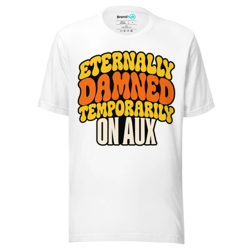 ETERNALLY DAMNED TEMPORARILY ON AUX T Shirt - White