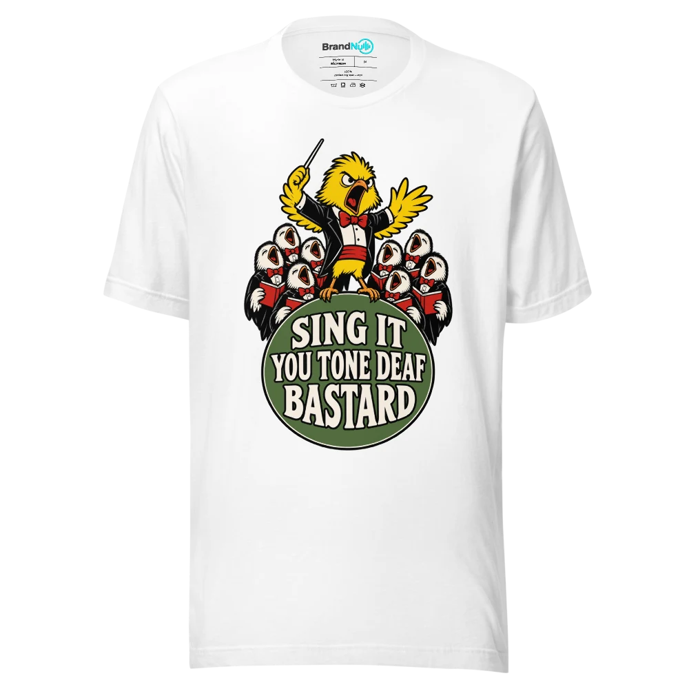 SING IT YOU TONE DEAF BASTARD T Shirt