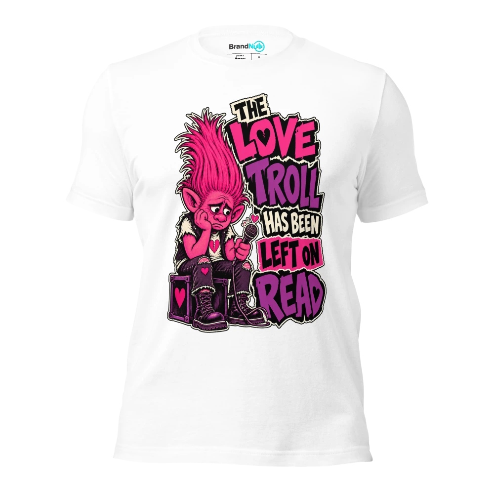 THE LOVE TROLL HAS BEEN LEFT ON READ T Shirt White Front