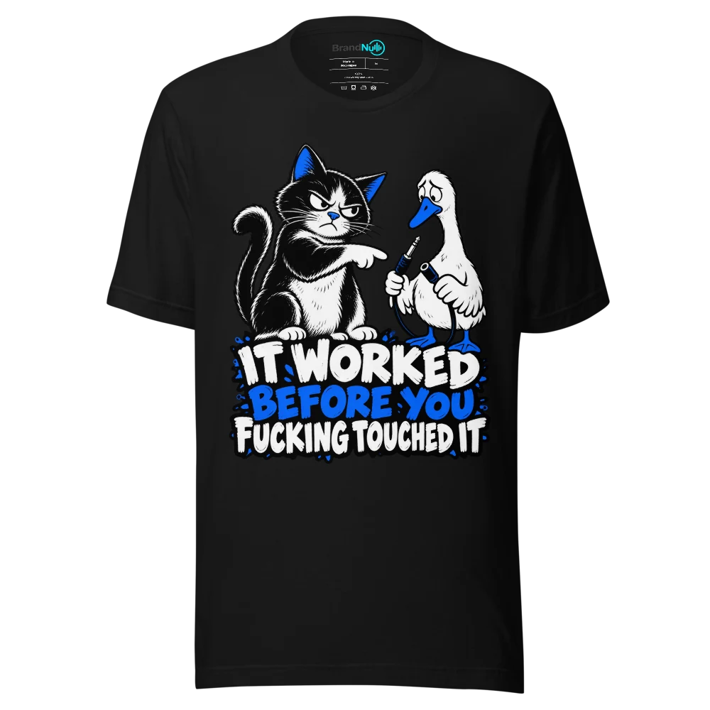 IT WORKED BEFORE YOU FUCKING TOUCHED IT T Shirt Black Front