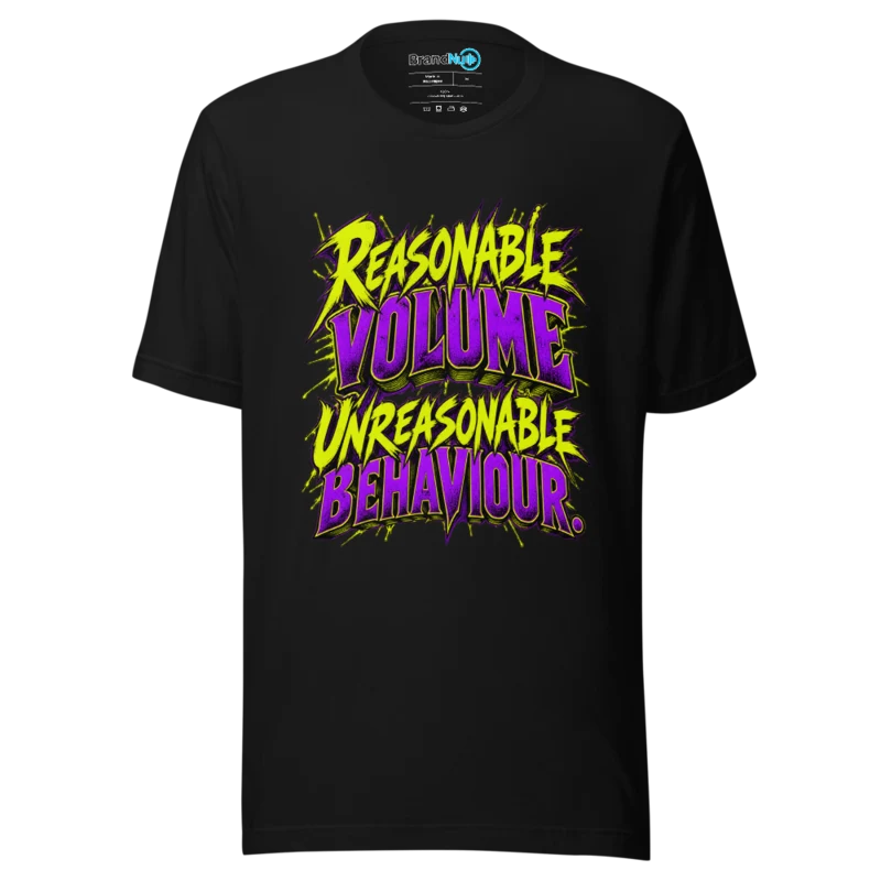 Reasonable Volume Unreasonable Behaviour T Shirt - Black