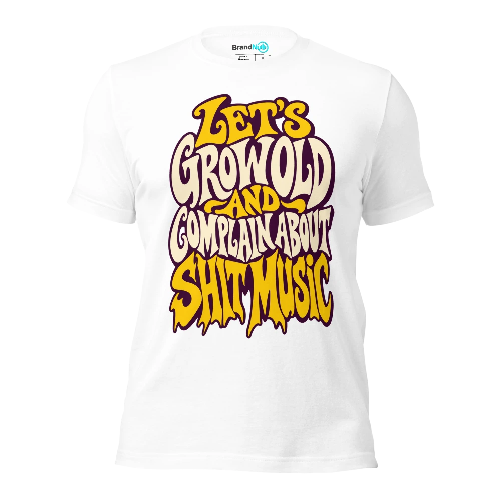 LET'S GROW OLD AND COMPLAIN ABOUT SHIT MUSIC T Shirt White Front