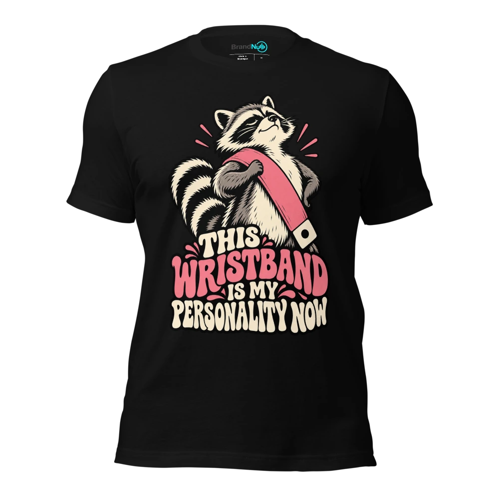 THIS WRISTBAND IS MY PERSONALITY NOW T-SHIRT