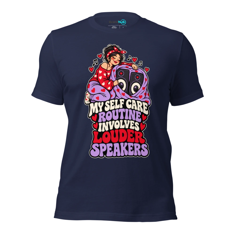 MY SELF CARE ROUTINE INVOLVES LOUDER SPEAKERS T Shirt Navy Front