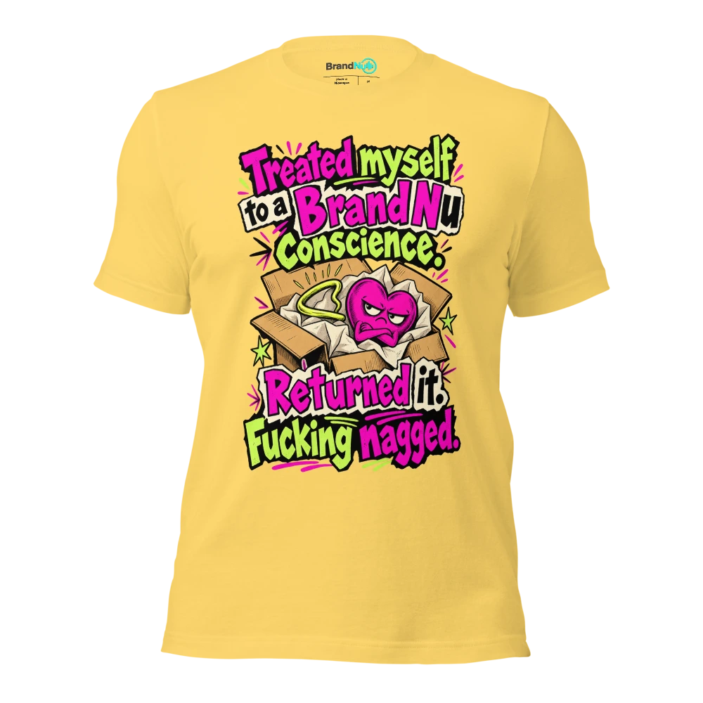Treated myself to a BrandNu conscience. Returned it. Fucking nagged T Shirt Yellow Front