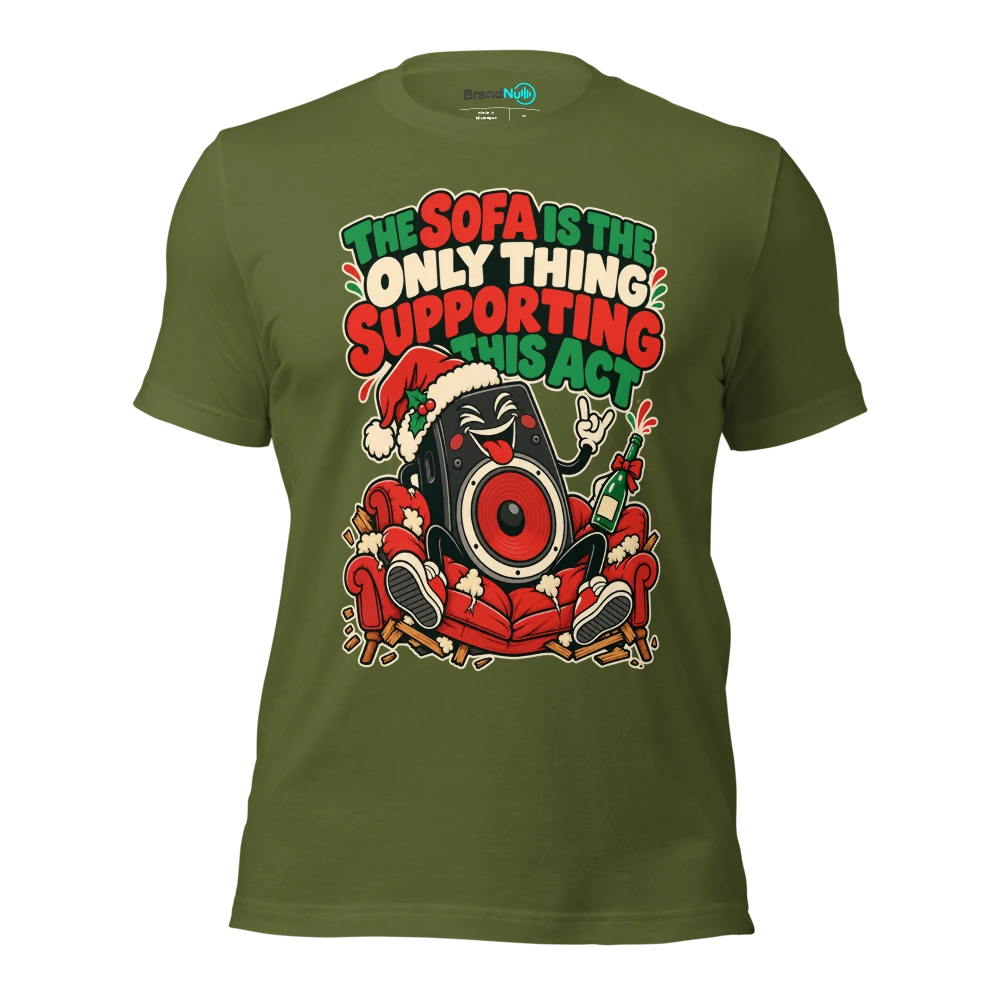 THE SOFA IS THE ONLY THING SUPPORTING THIS ACT T Shirt Olive Front