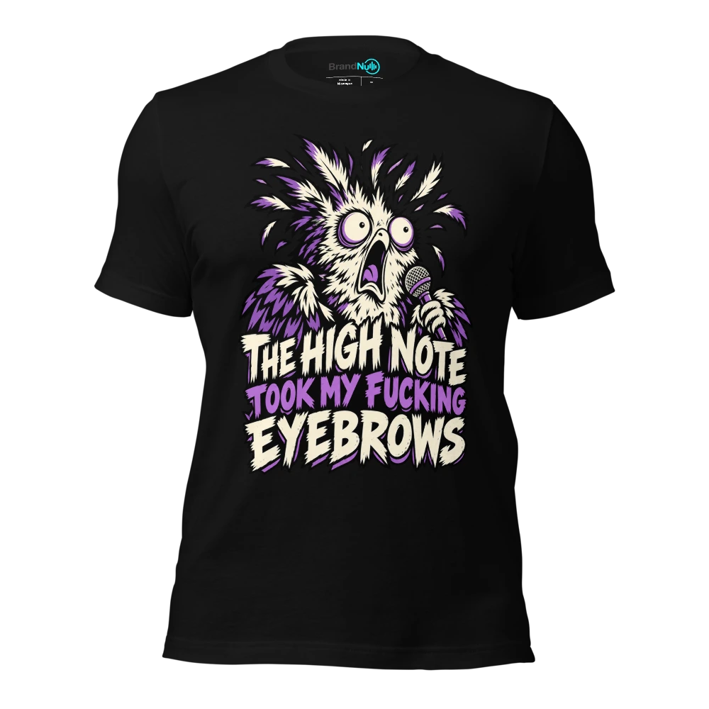 THE HIGH NOTE TOOK MY FUCKING EYEBROWS T Shirt