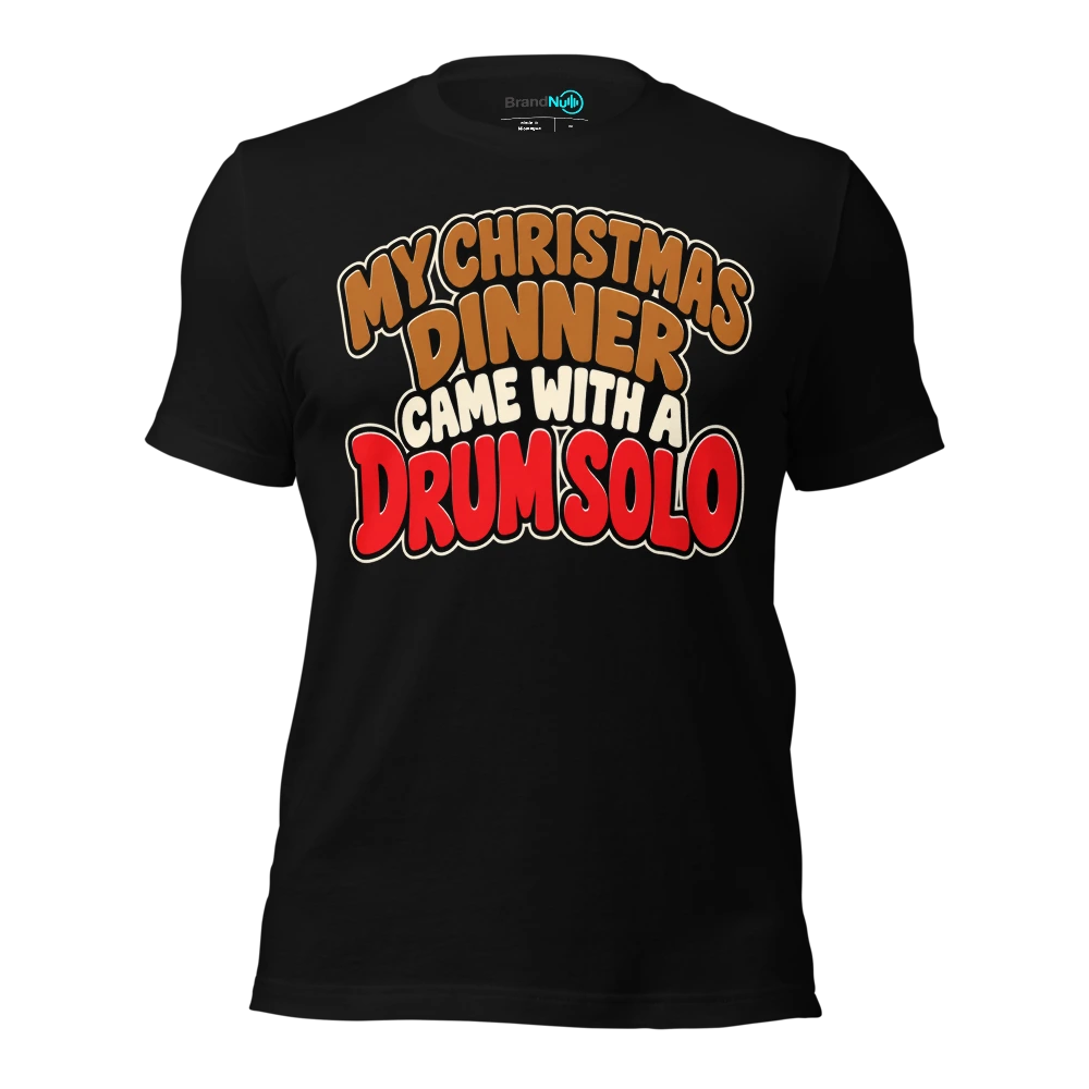 MY CHRISTMAS DINNER CAME WITH A DRUM SOLO T-SHIRT