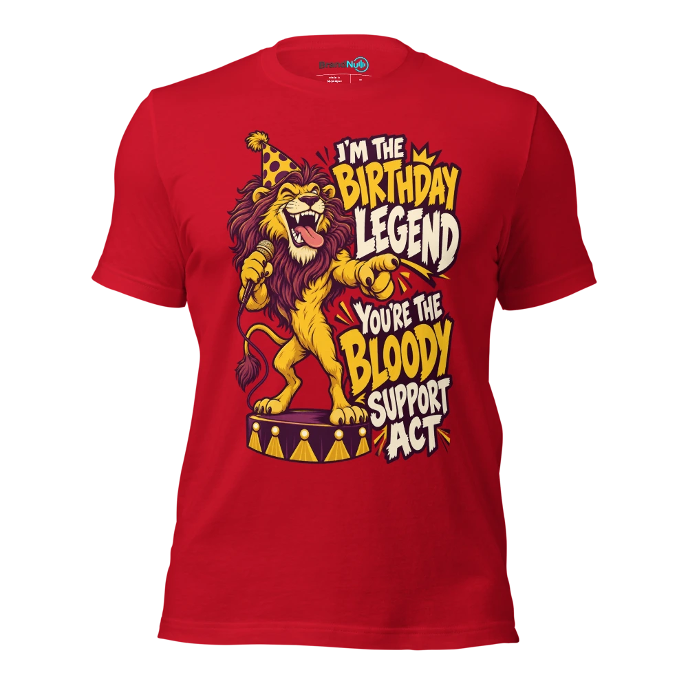 I'M THE BIRTHDAY LEGEND YOU'RE THE BLOODY SUPPORT ACT T Shirt Red Front