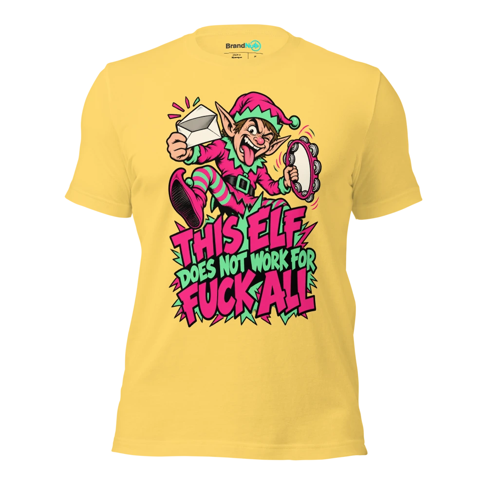 THIS ELF DOES NOT WORK FOR FUCK ALL T Shirt Yellow Front