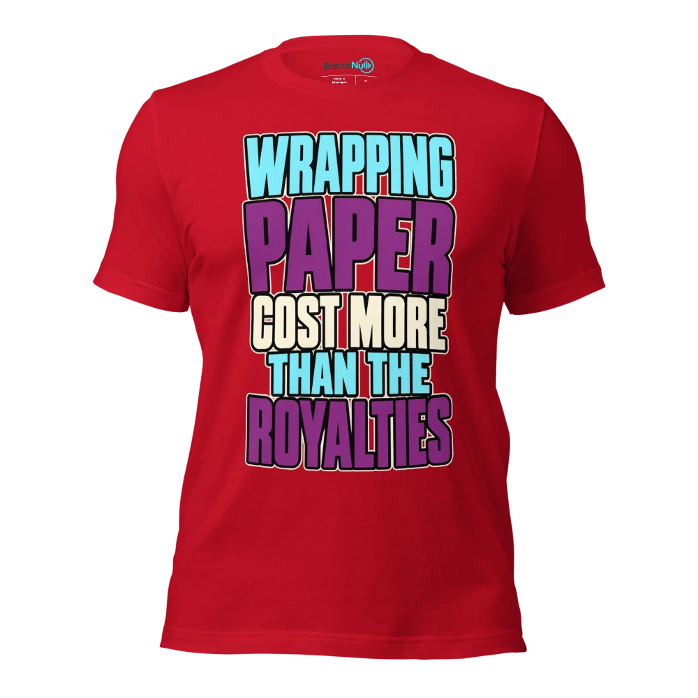 WRAPPING PAPER COST MORE THAN THE ROYALTIES T Shirt Red Front
