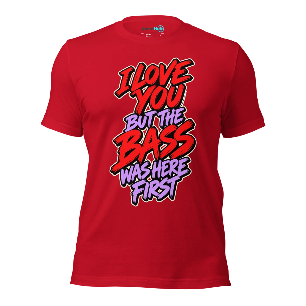 I LOVE YOU BUT THE BASS WAS HERE FIRST T Shirt Red Front