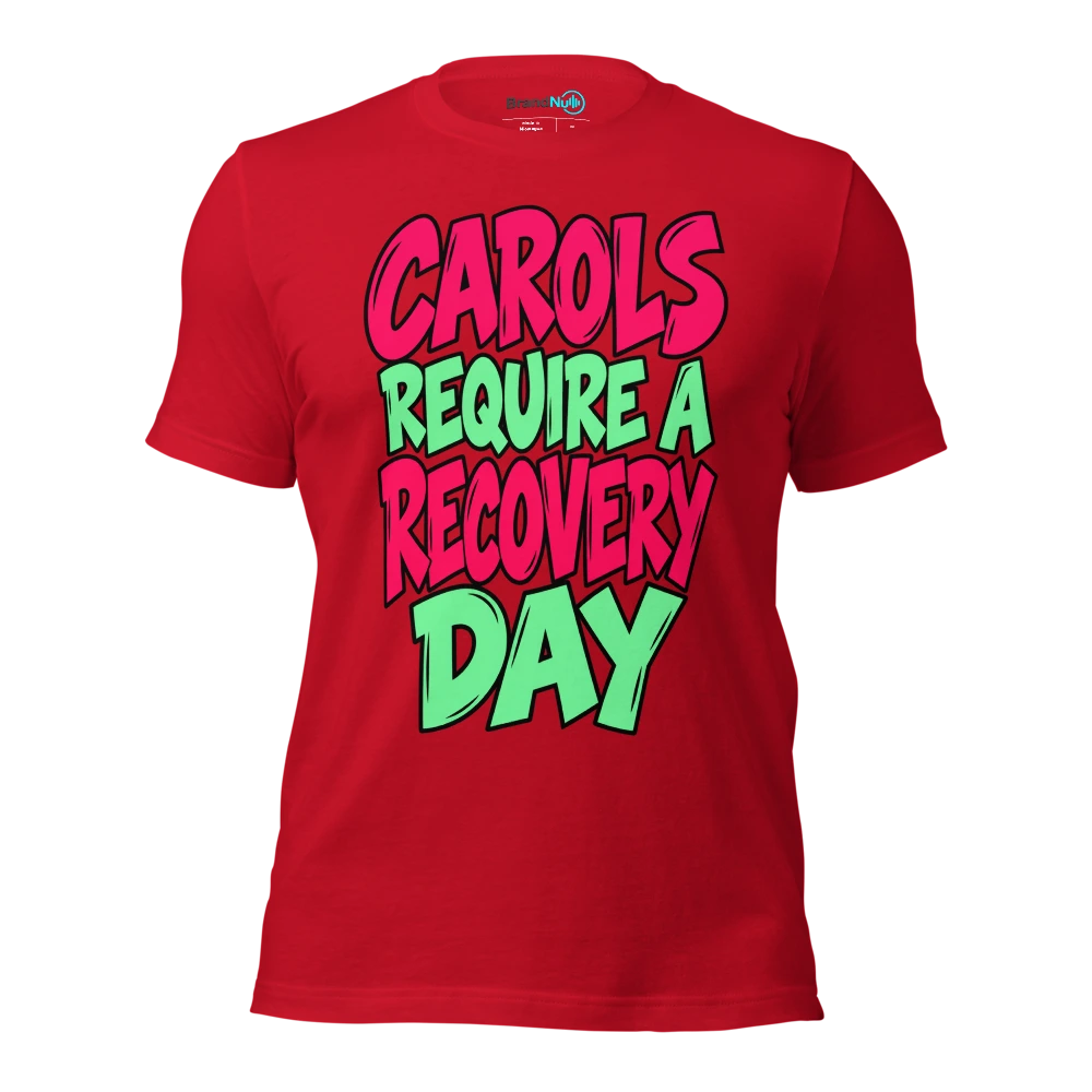 CAROLS REQUIRE A RECOVERY DAY T Shirt Red Front