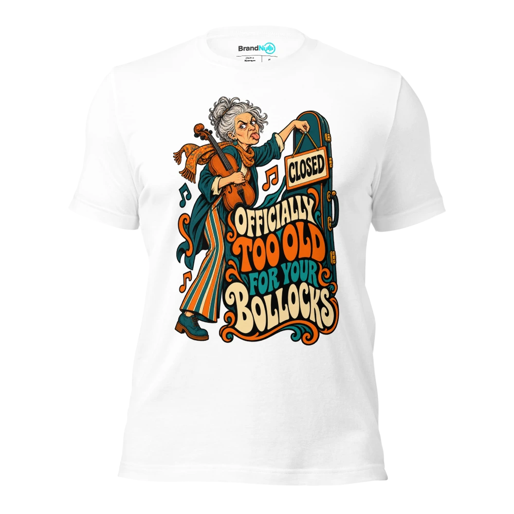 OFFICIALLY TOO OLD FOR YOUR BOLLOCKS T Shirt White Front