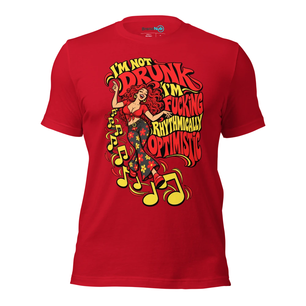 I'M NOT DRUNK I'M FUCKING RHYTHMICALLY OPTIMISTIC T Shirt Red Front