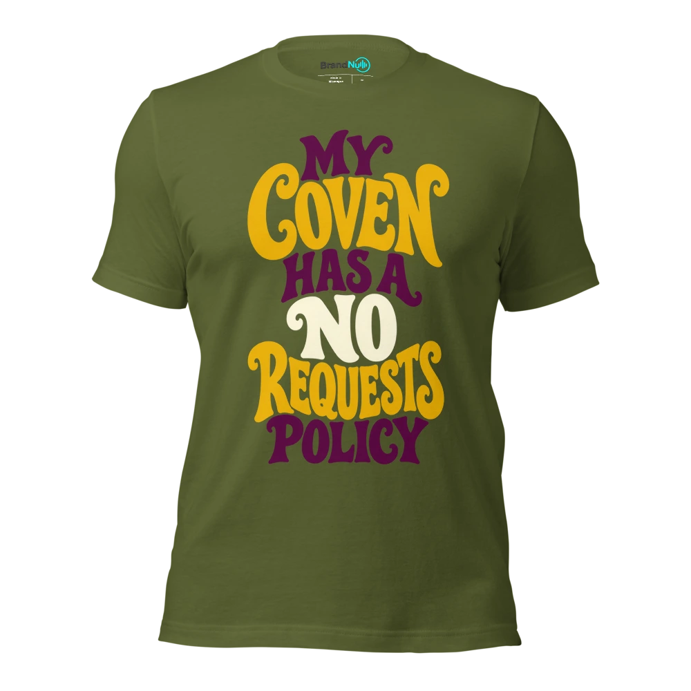 MY COVEN HAS A NO REQUESTS POLICY T Shirt Olive Front