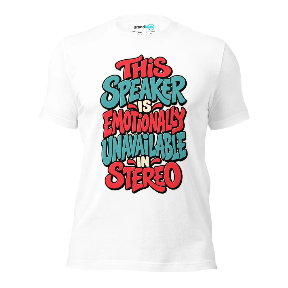 THIS SPEAKER IS EMOTIONALLY UNAVAILABLE IN STEREO T Shirt White Front