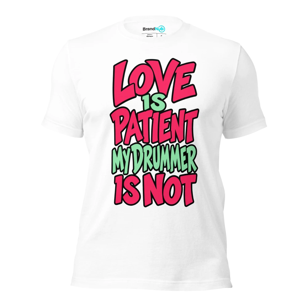 LOVE IS PATIENT MY DRUMMER IS NOT T Shirt White Front