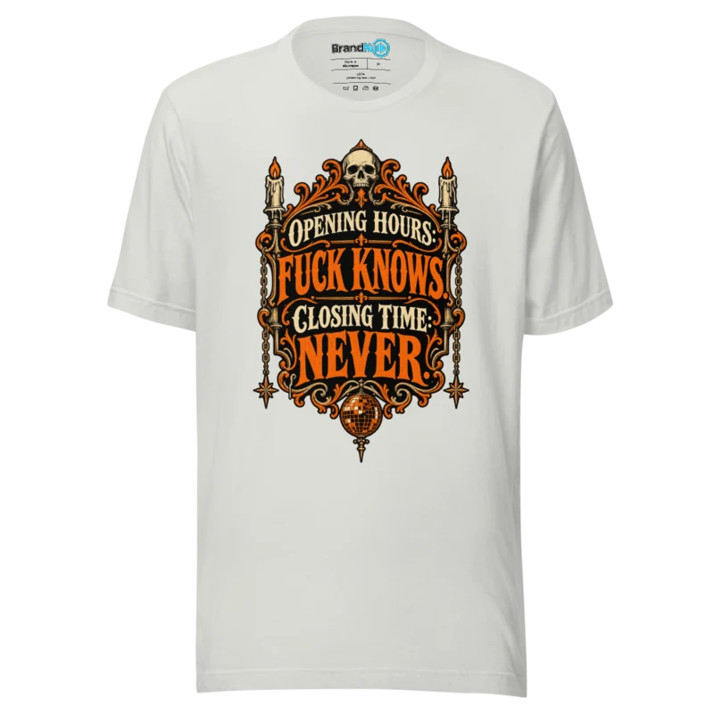 Opening Hours Fuck Knows. Closing Time Never. T Shirt Silver