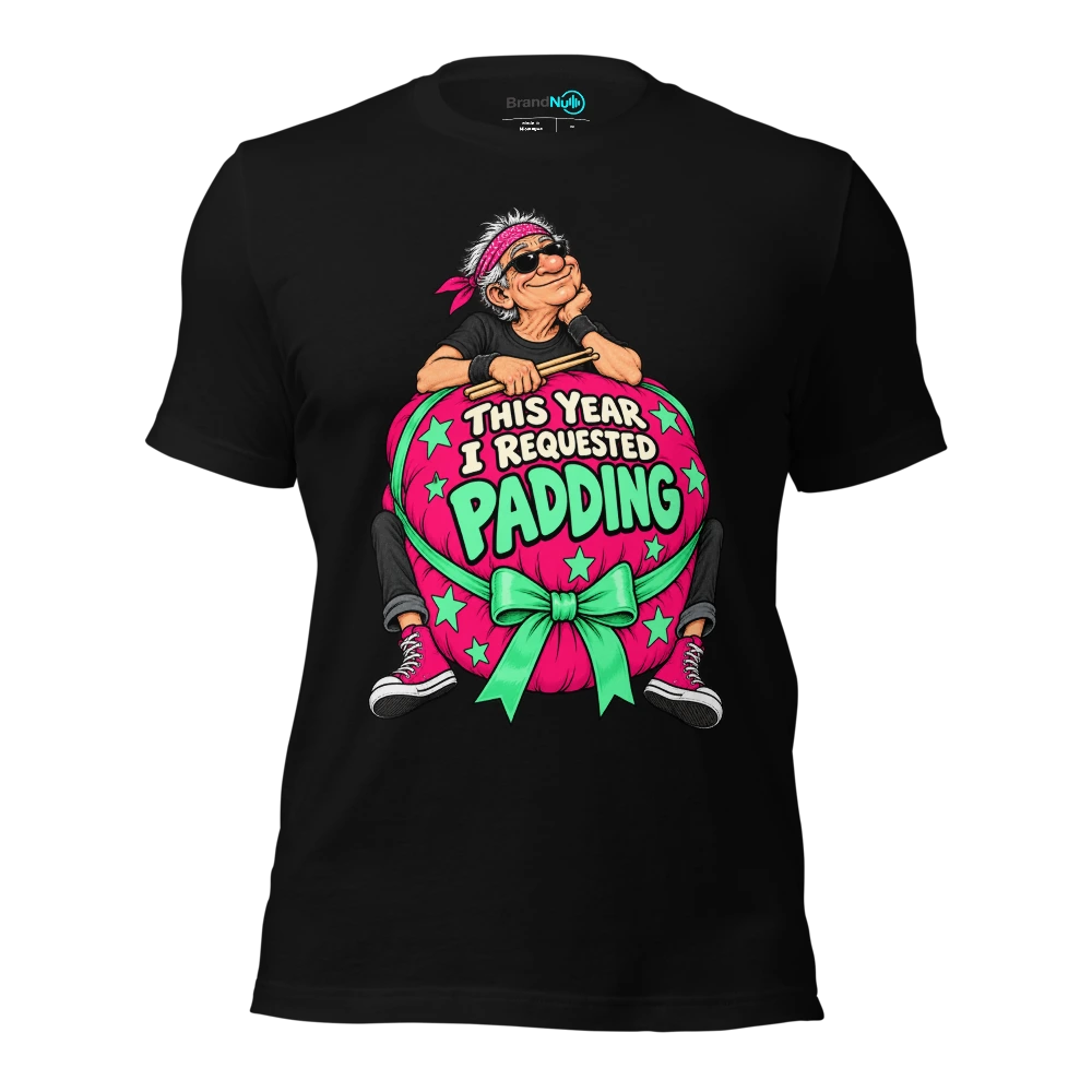 THIS YEAR I REQUESTED PADDING T-SHIRT