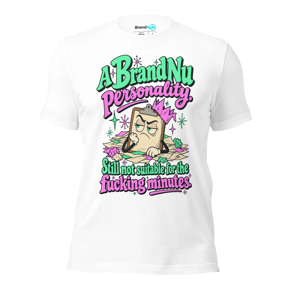 A BrandNu personality. Still not suitable for the fucking minutes T Shirt White Front