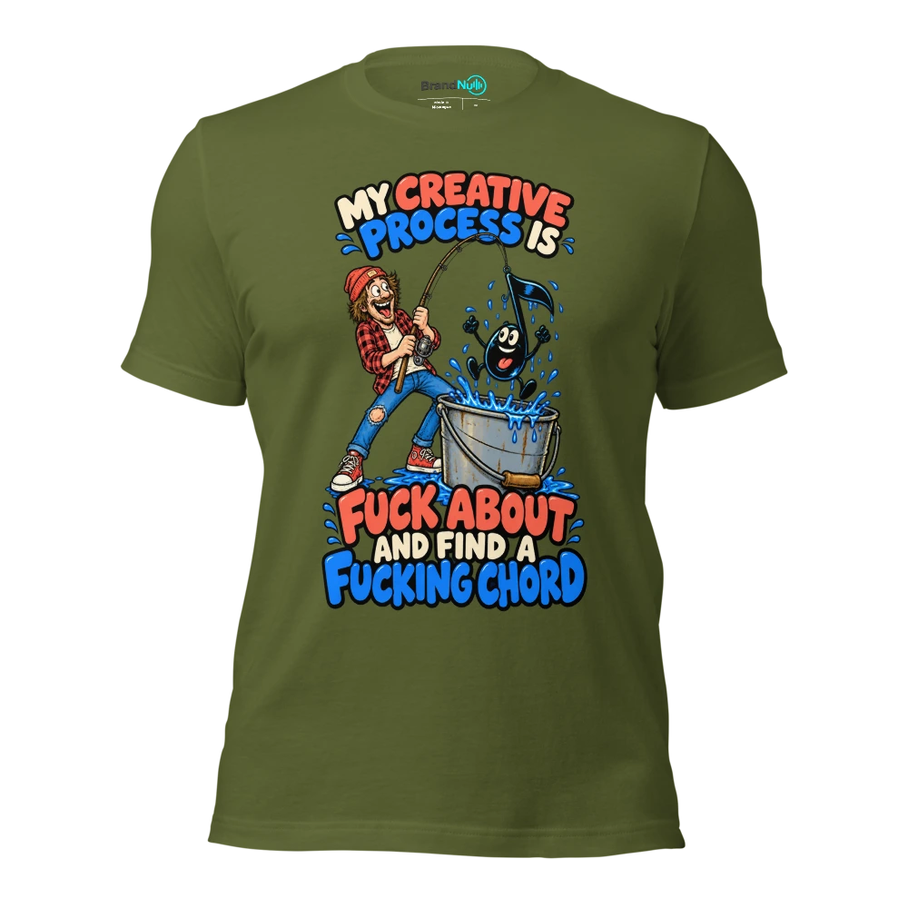 MY CREATIVE PROCESS IS FUCK ABOUT AND FIND A FUCKING CHORD T Shirt Olive Front