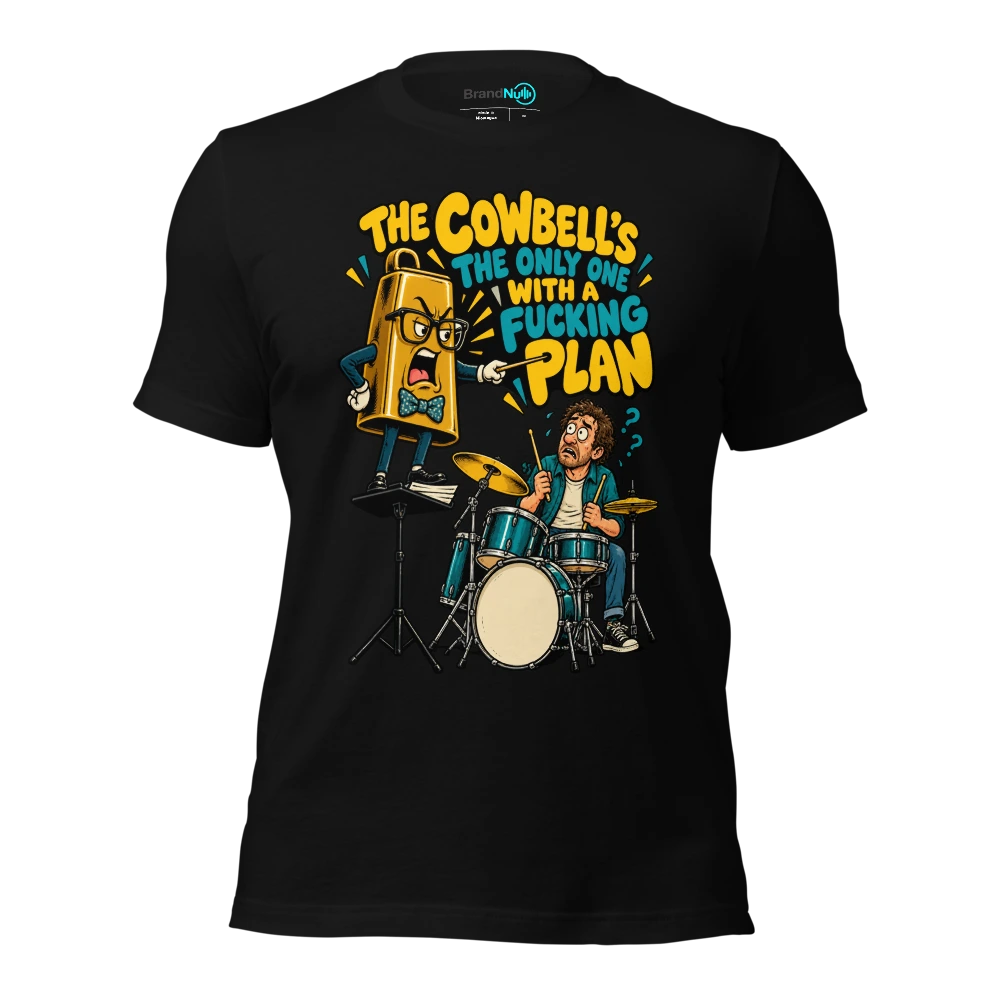 THE COWBELL'S THE ONLY ONE WITH A FUCKING PLAN T Shirt Black Front