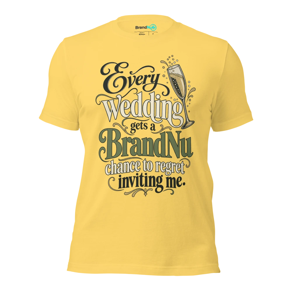 Every wedding gets a BrandNu chance to regret inviting me T Shirt Yellow Front