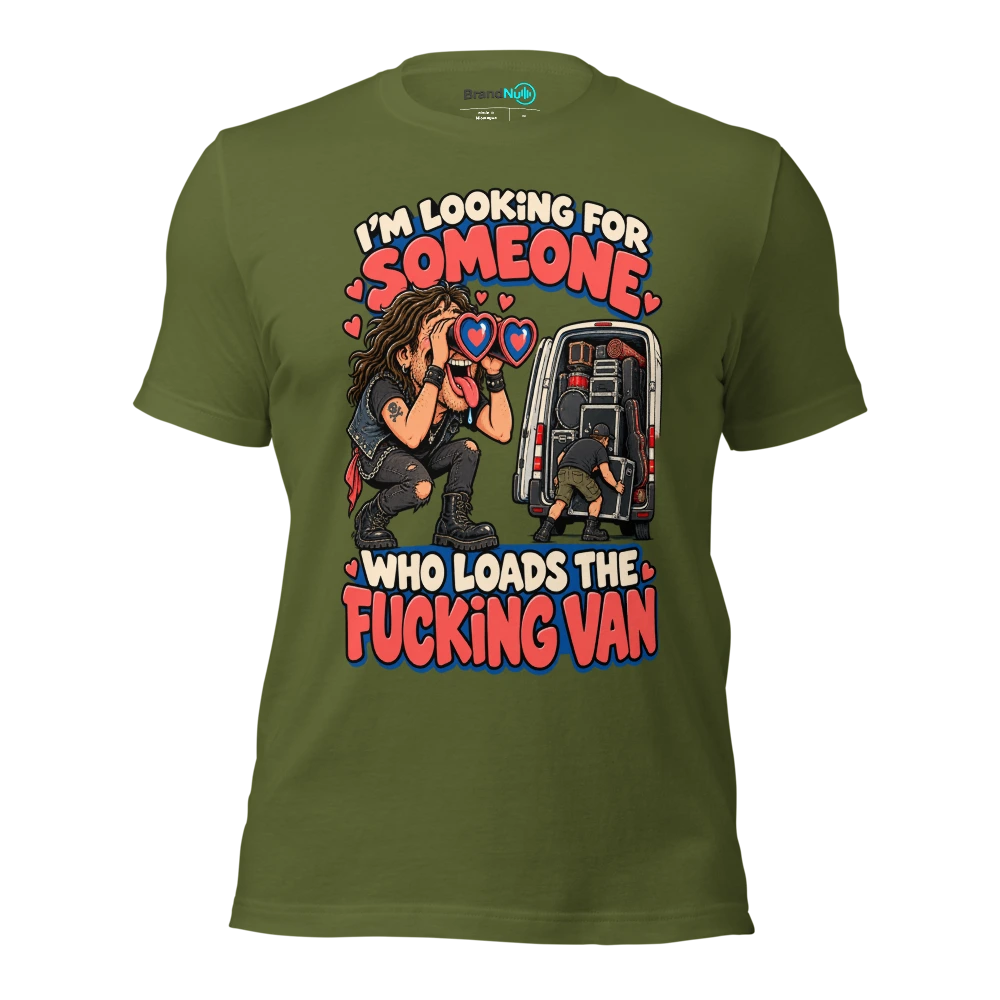 I'M LOOKING FOR SOMEONE WHO LOADS THE FUCKING VAN T Shirt Olive Front