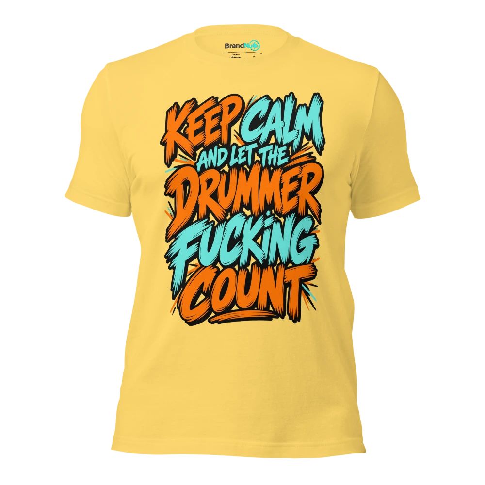 KEEP CALM AND LET THE DRUMMER FUCKING COUNT T Shirt Yellow Front