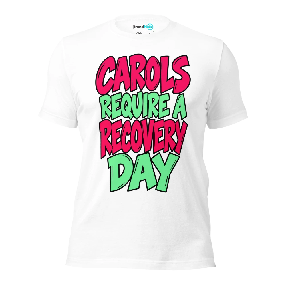 CAROLS REQUIRE A RECOVERY DAY T Shirt White Front