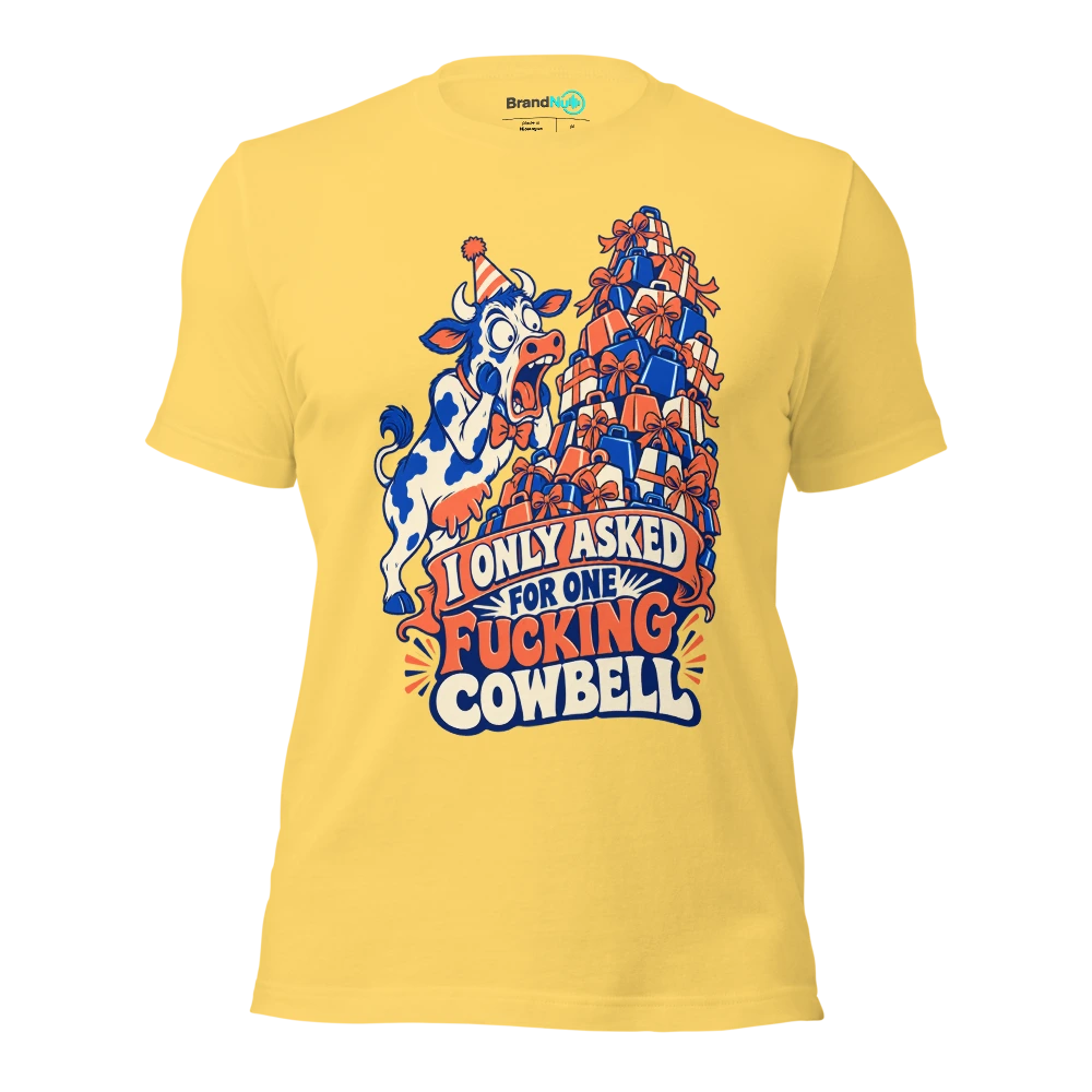 I ONLY ASKED FOR ONE FUCKING COWBELL T Shirt Yellow Front