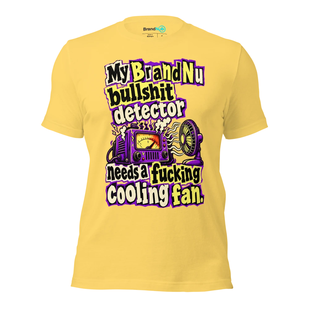 My BrandNu bullshit detector needs a fucking cooling fan T Shirt Yellow Front