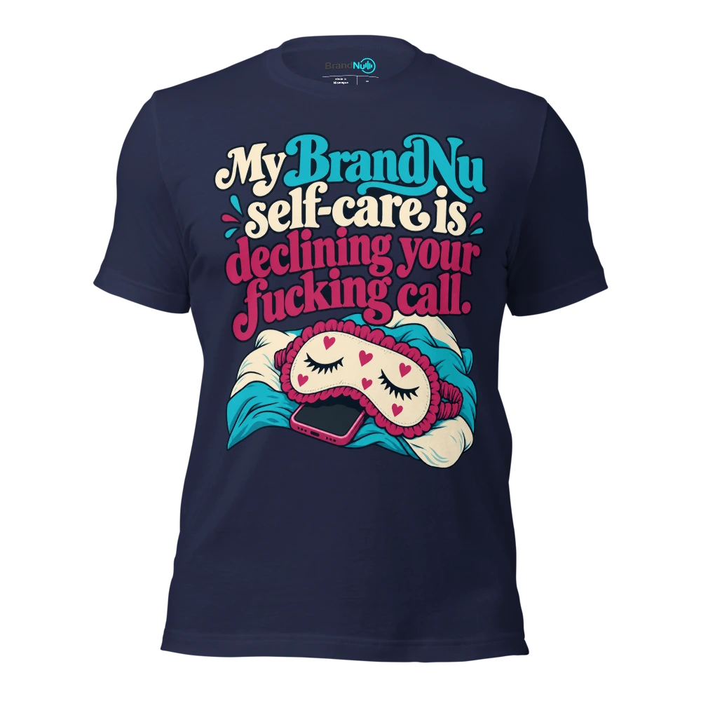 My BrandNu self care is declining your fucking call T Shirt Navy Front