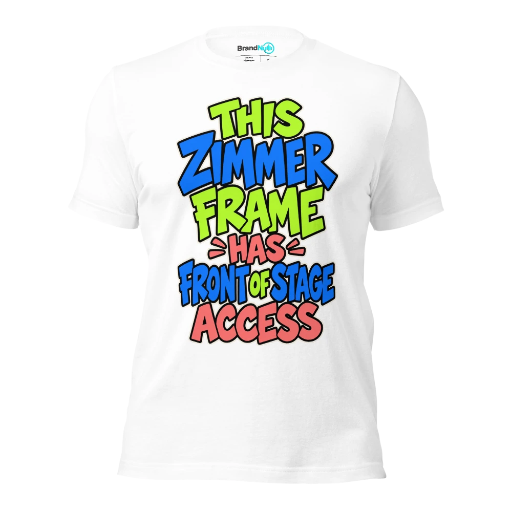 THIS ZIMMER FRAME HAS FRONT OF STAGE ACCESS T Shirt White Front