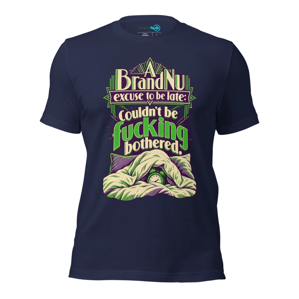 A BrandNu excuse to be late couldn't be fucking bothered T Shirt Navy Front